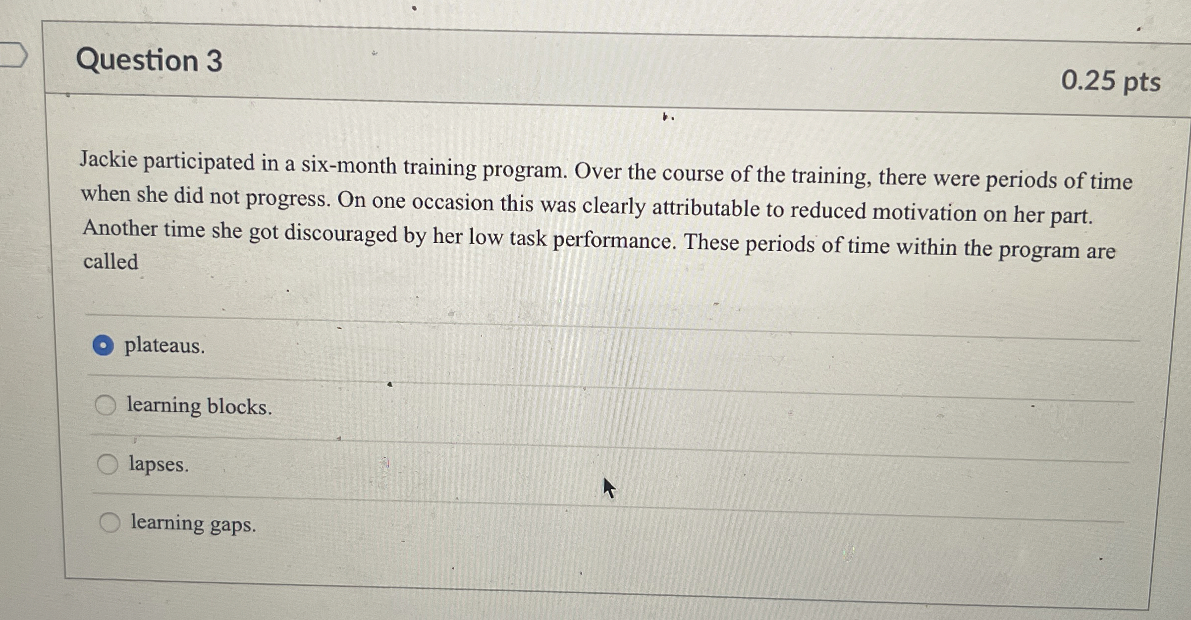  Question 3 0.25 pts Jackie participated in a six-month training program.