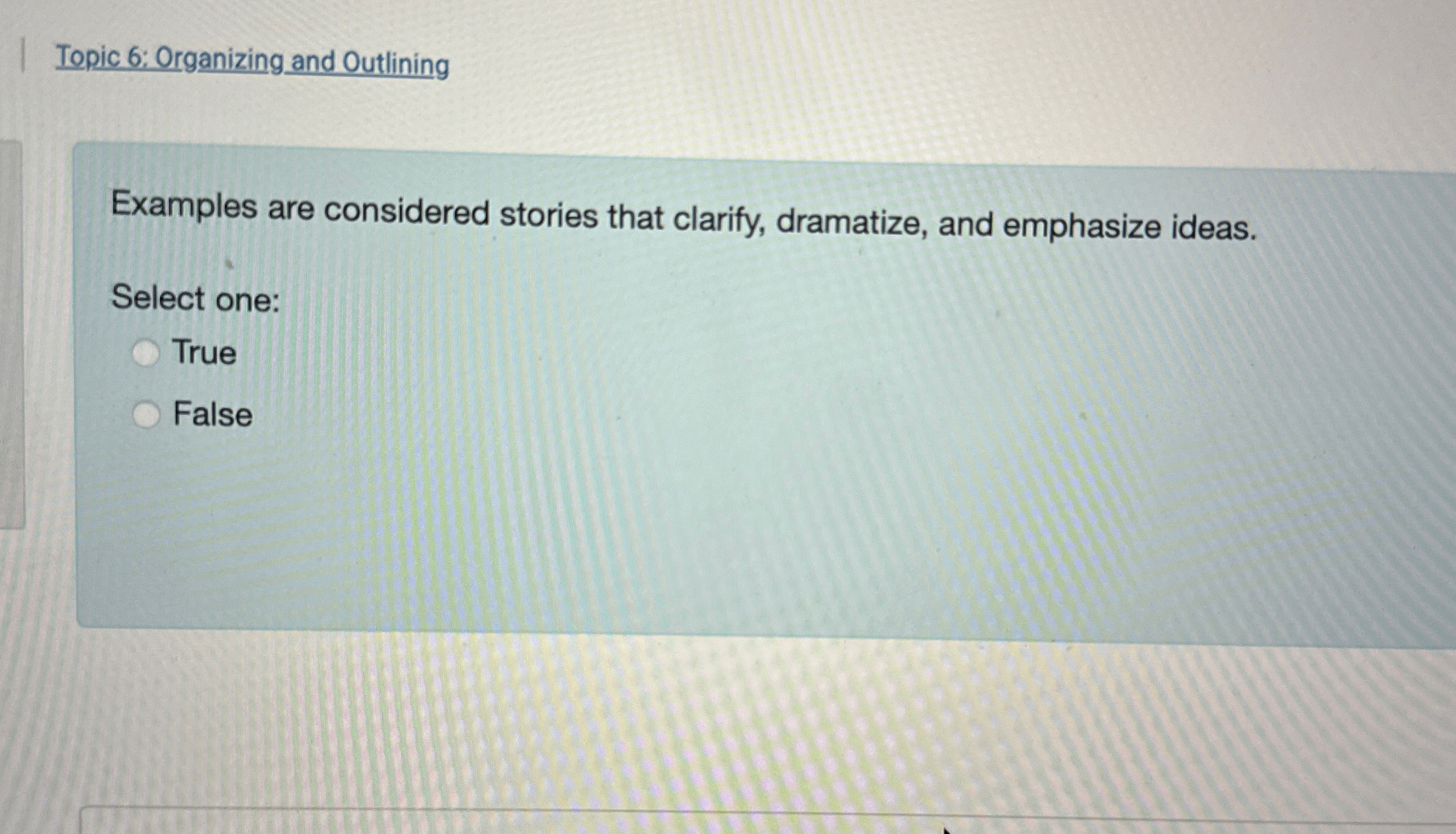  Topic 6: Organizing and Outlining Examples are considered stories that clarify,