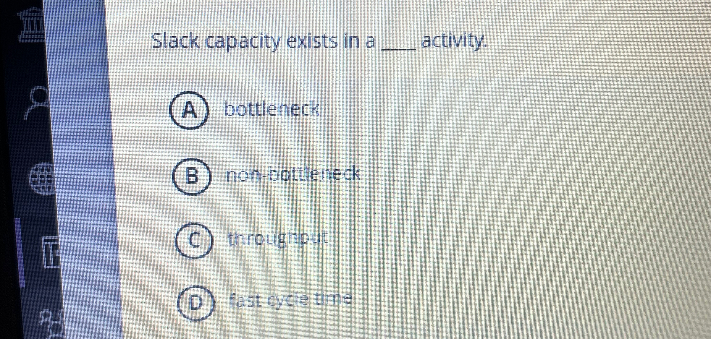  Slack capacity exists in a q, activity. (A) bottleneck (B) non-bottleneck