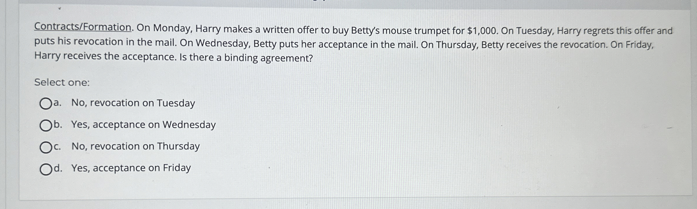  Contracts/Formation. On Monday, Harry makes a written offer to buy Betty's