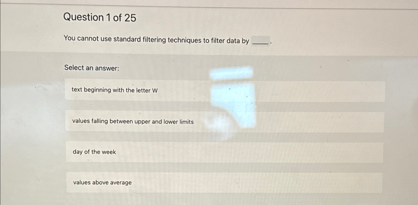  Question 1 of 25 You cannot use standard filtering techniques to