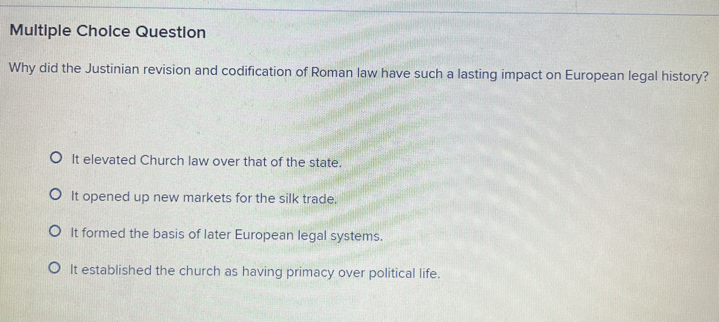  Multiple Cholce Question Why did the Justinian revision and codification of