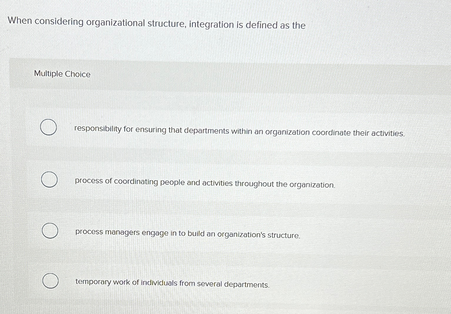  When considering organizational structure, integration is defined as the Multiple Choice