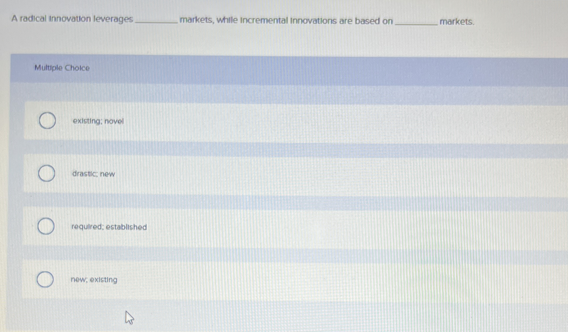  A radical innovation leverages q, markets, while incremental innovations are based