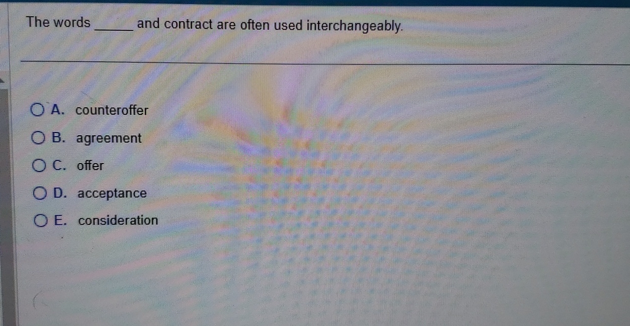  The words q, and contract are often used interchangeably. A. counteroffer