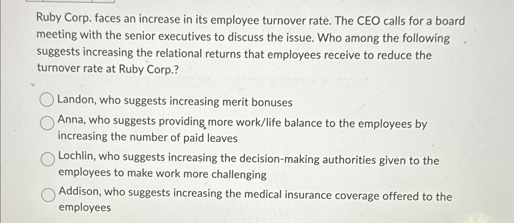  Ruby Corp. faces an increase in its employee turnover rate. The