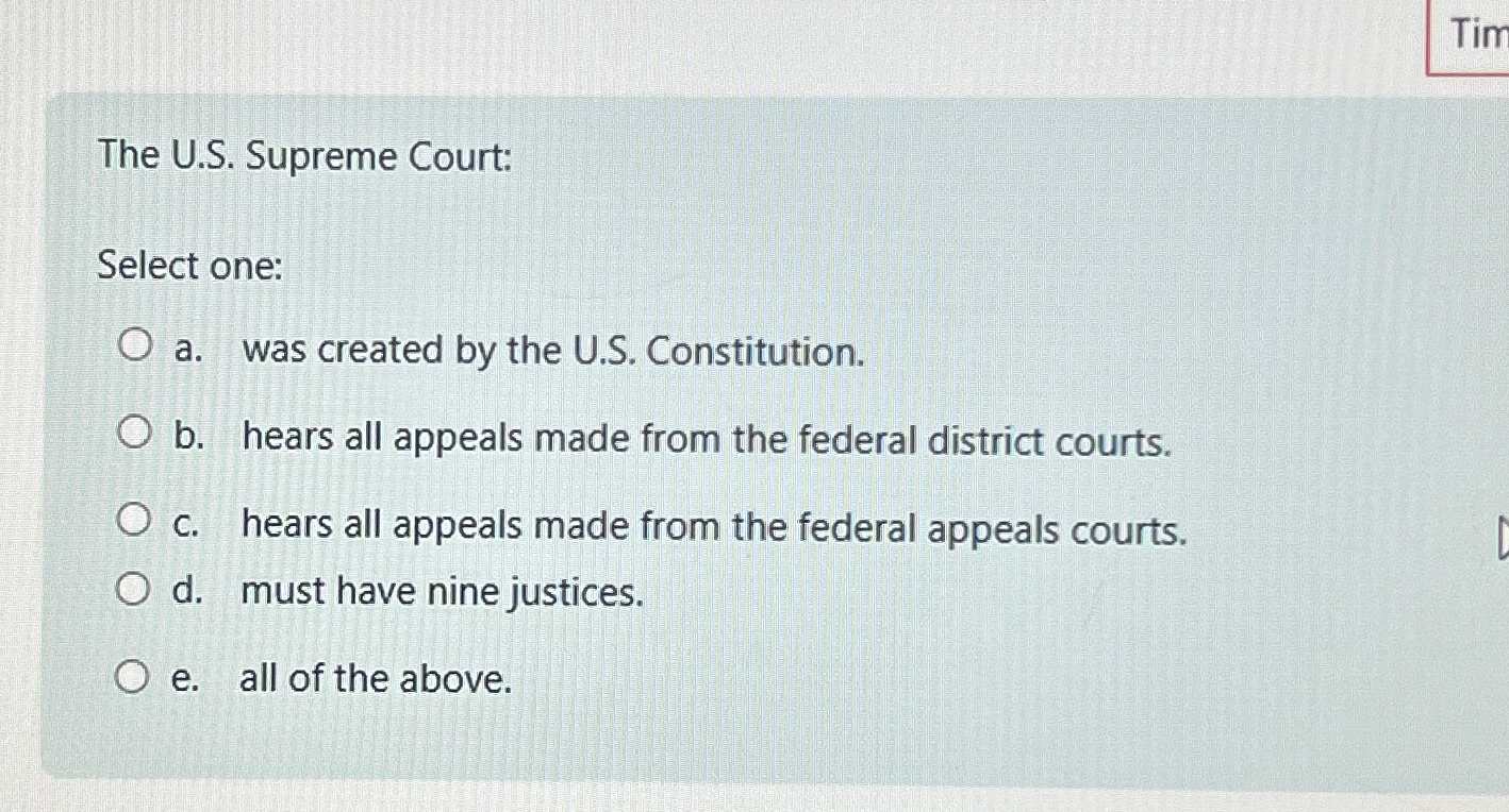  The U.S. Supreme Court: Select one: a. was created by the