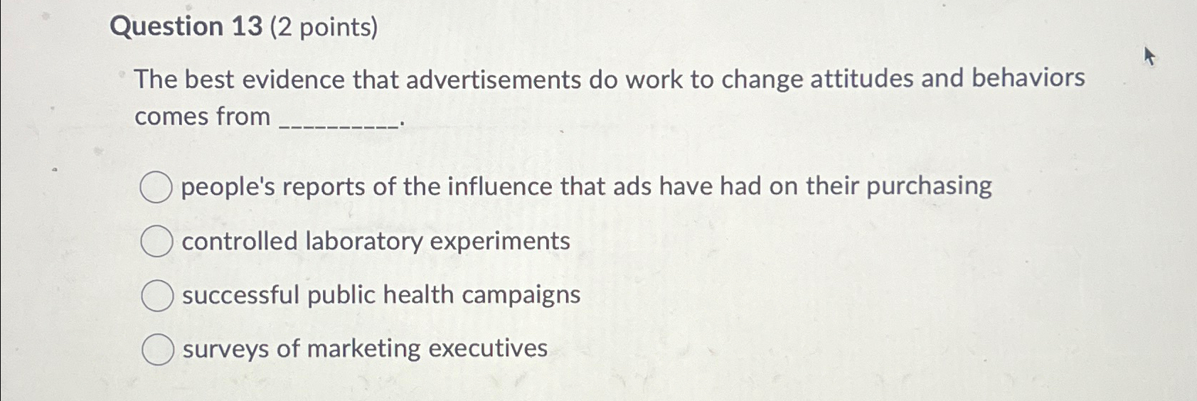  Question 13(2 points) The best evidence that advertisements do work to