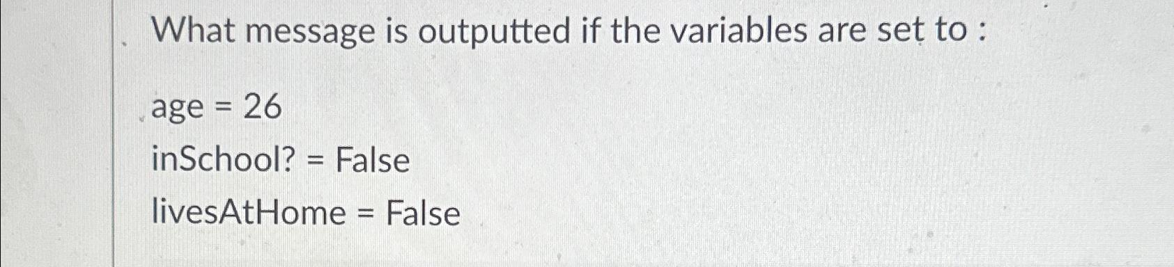  What message is outputted if the variables are set to: age