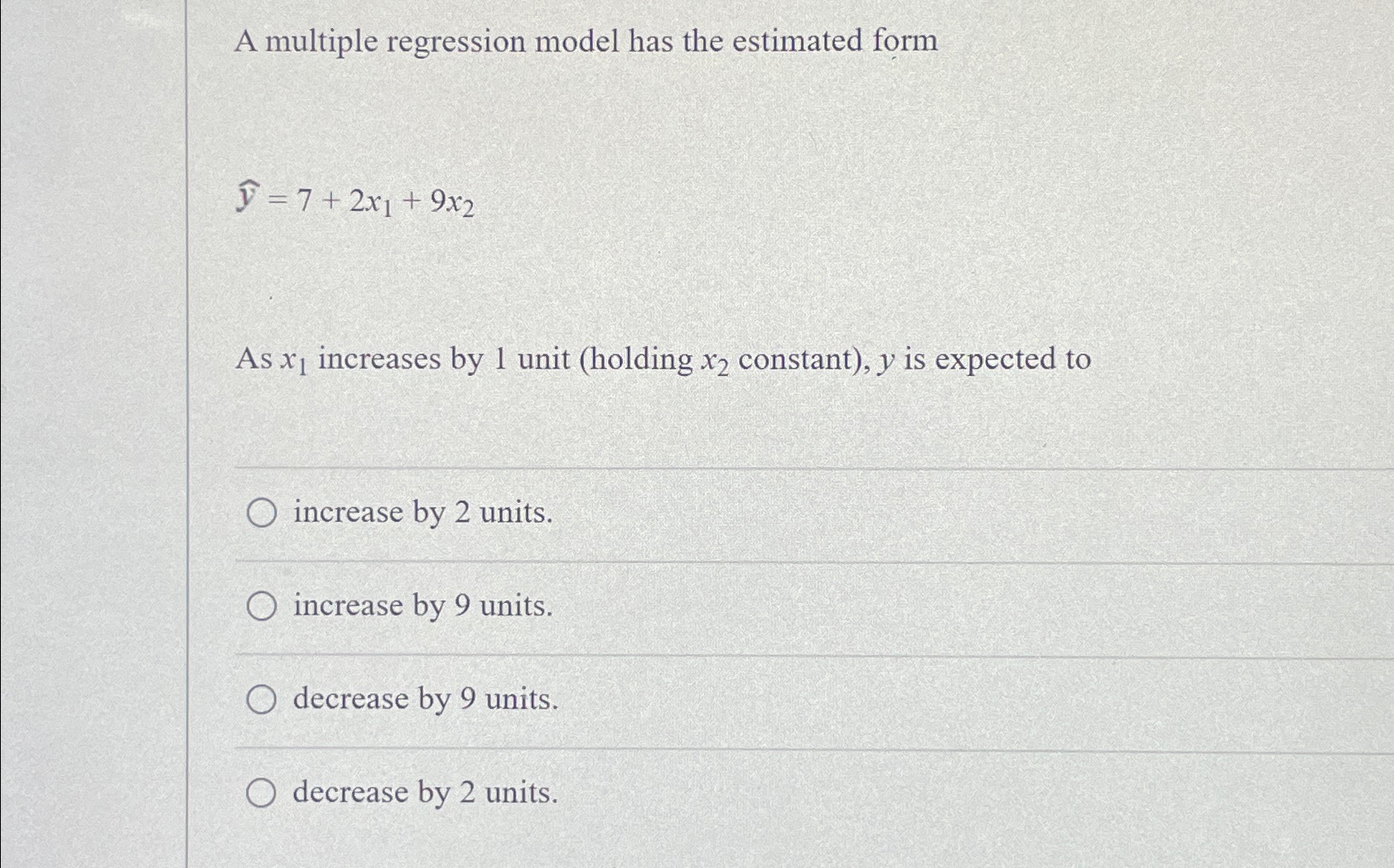  A multiple regression model has the estimated form widehat(y)=7+2x1+9x2 As x1