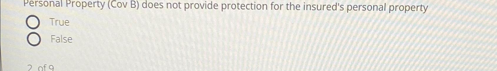  Personal Property (Cov B) does not provide protection for the insured's