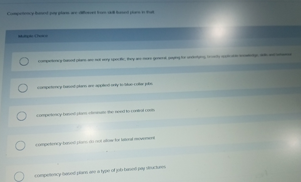  Competency based pay plans are different from skill based plans in