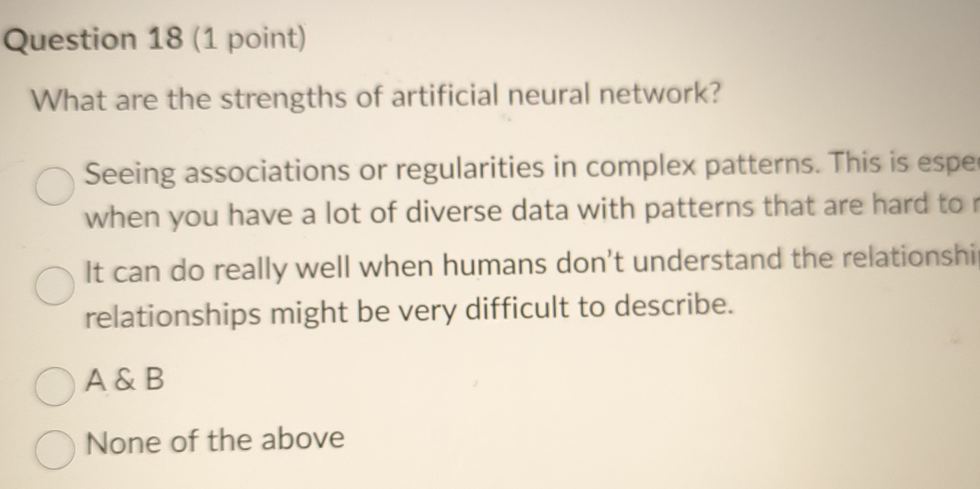  Question 18(1 point) What are the strengths of artificial neural network?
