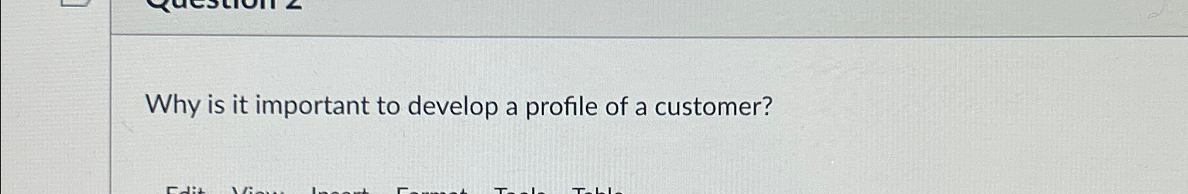  Why is it important to develop a profile of a customer?