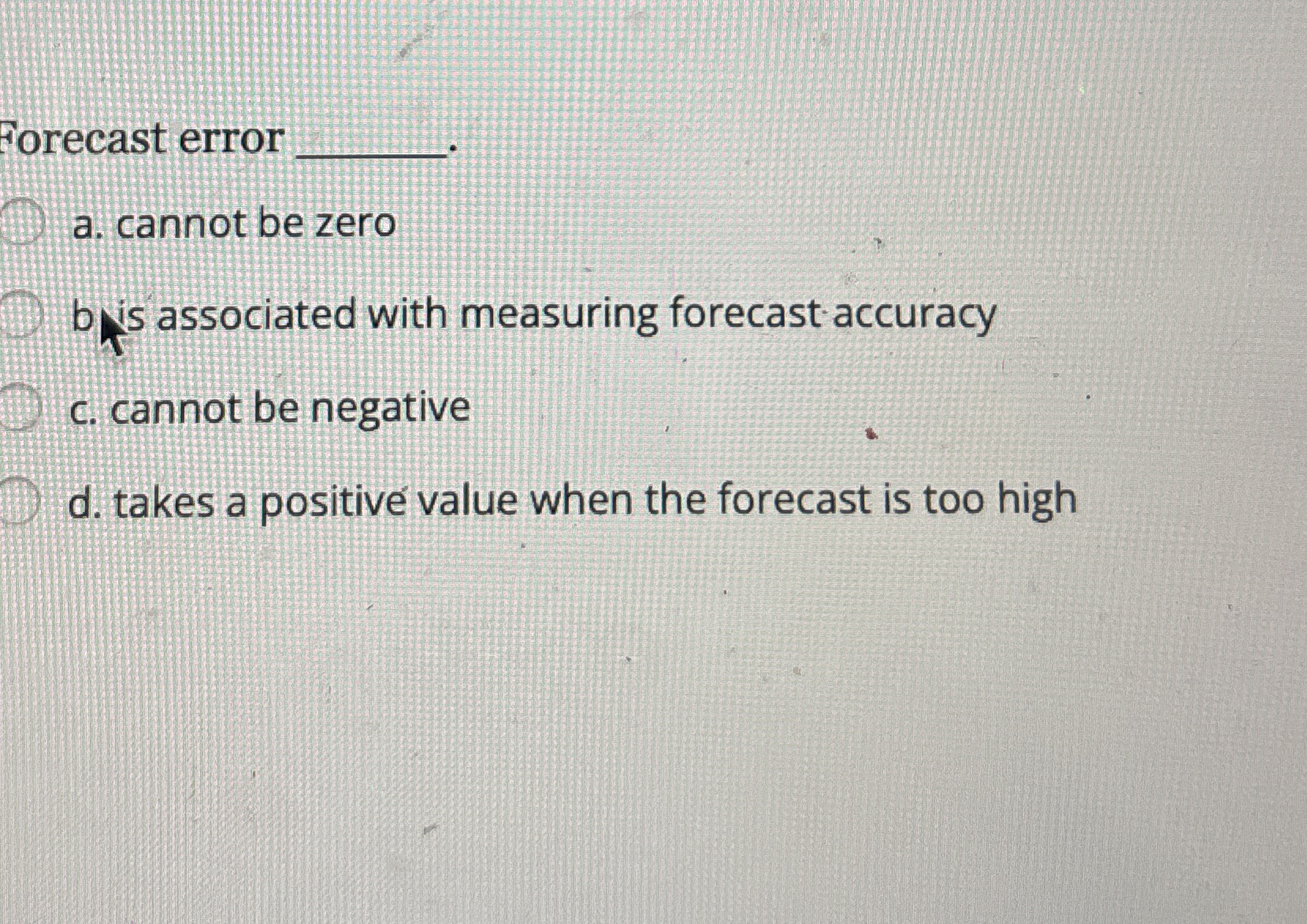  orecast error a. cannot be zero b is associated with measuring