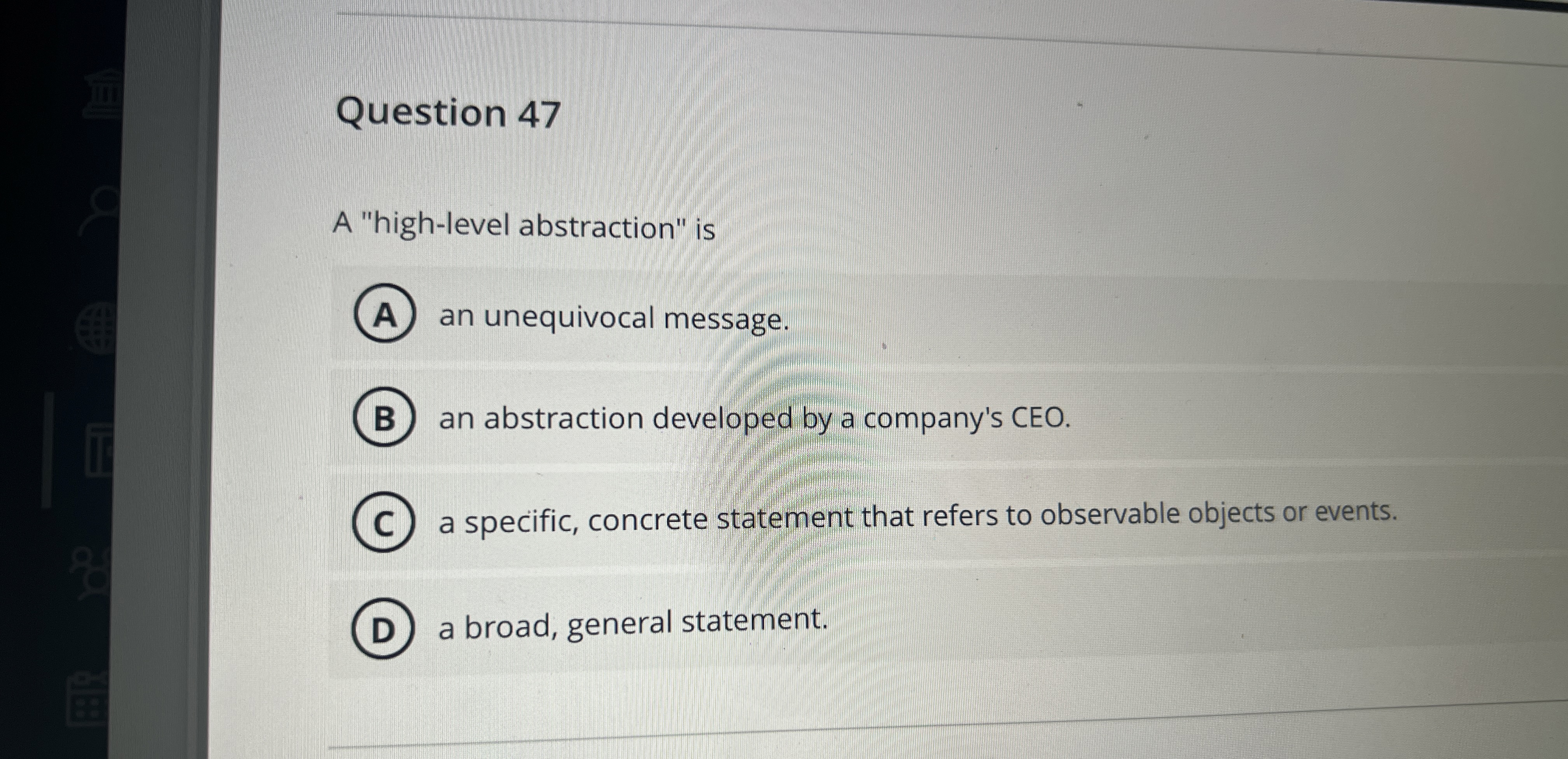  Question 47 A "high-level abstraction" is an unequivocal message. an abstraction