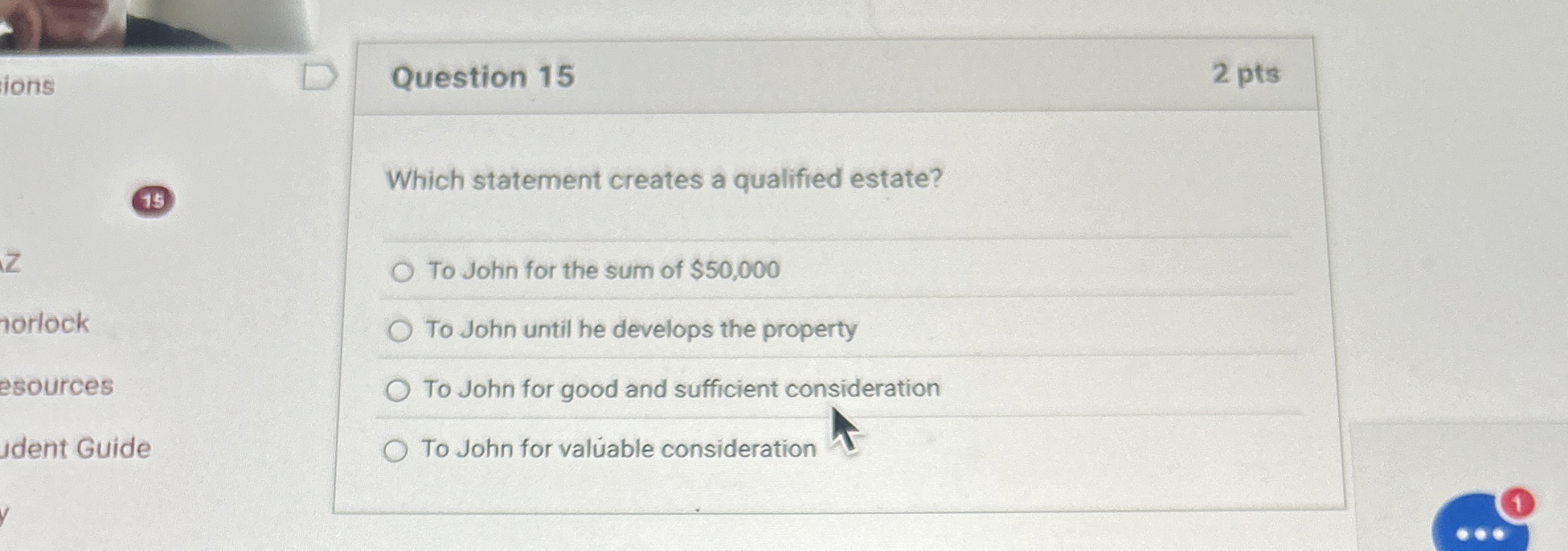  Question 15 Which statement creates a qualified estate? To John for