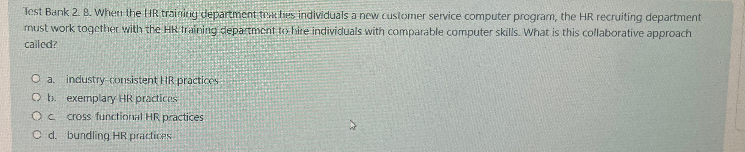  Test Bank 2.8. When the HR training department teaches individuals a