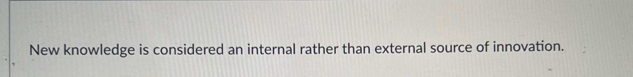 New knowledge is considered an internal rather than external source of