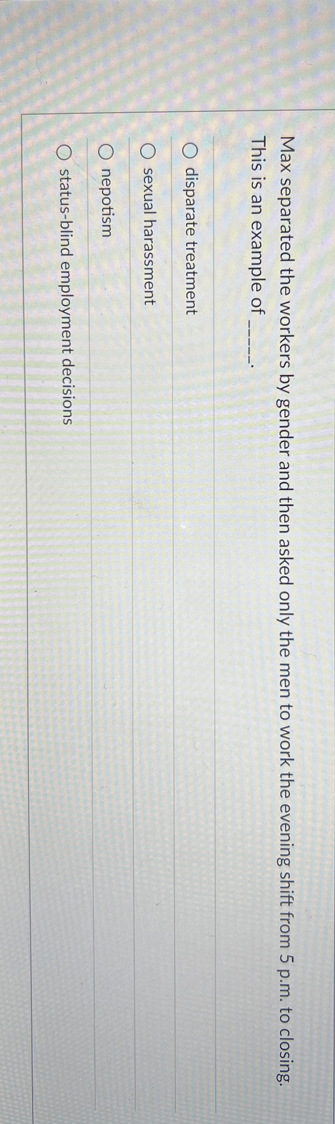  Max separated the workers by gender and then asked only the