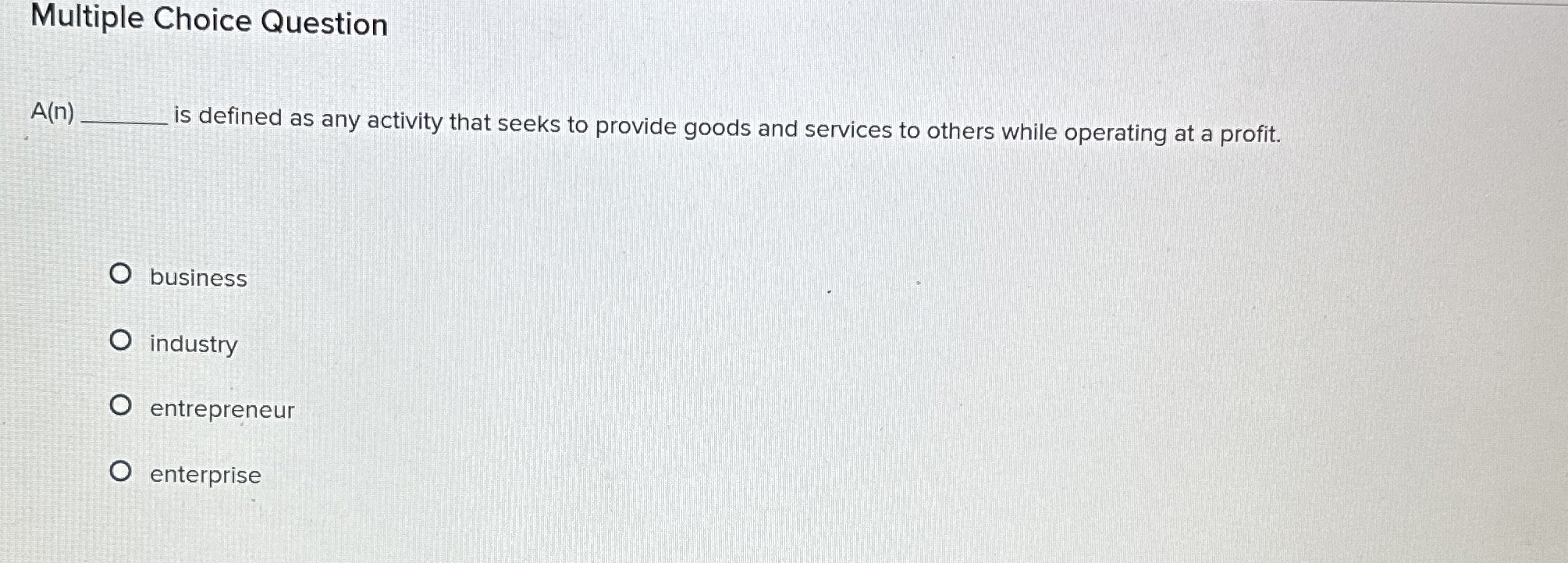  Multiple Choice Question A(n) is defined as any activity that seeks