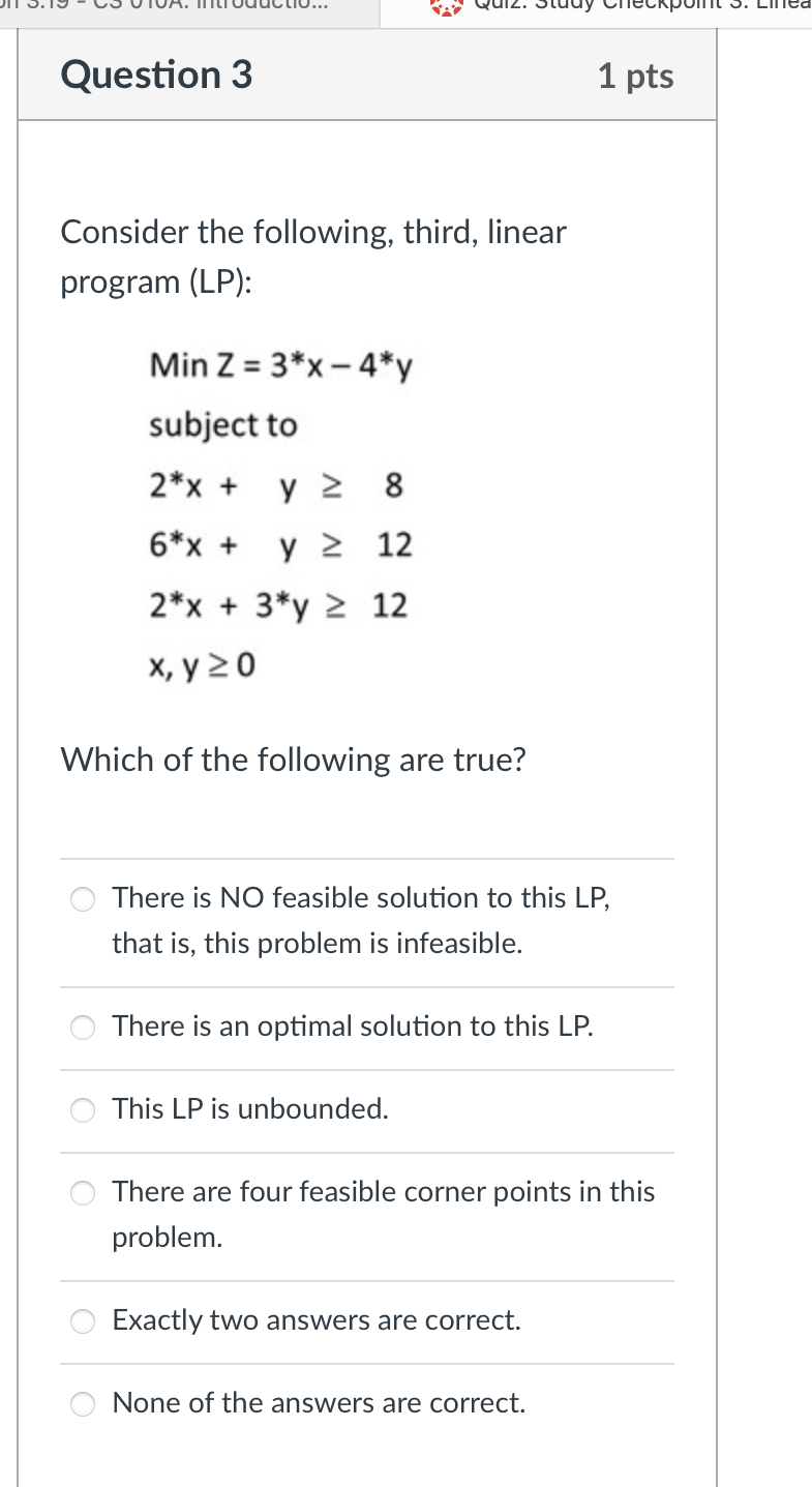  Question 3 Consider the following, third, linear program (LP): MinZ=3**x-4**y subject