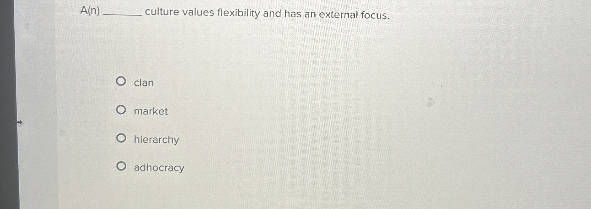  A(n)q, culture values flexibility and has an external focus. clan market