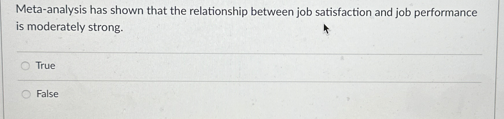  Meta-analysis has shown that the relationship between job satisfaction and job