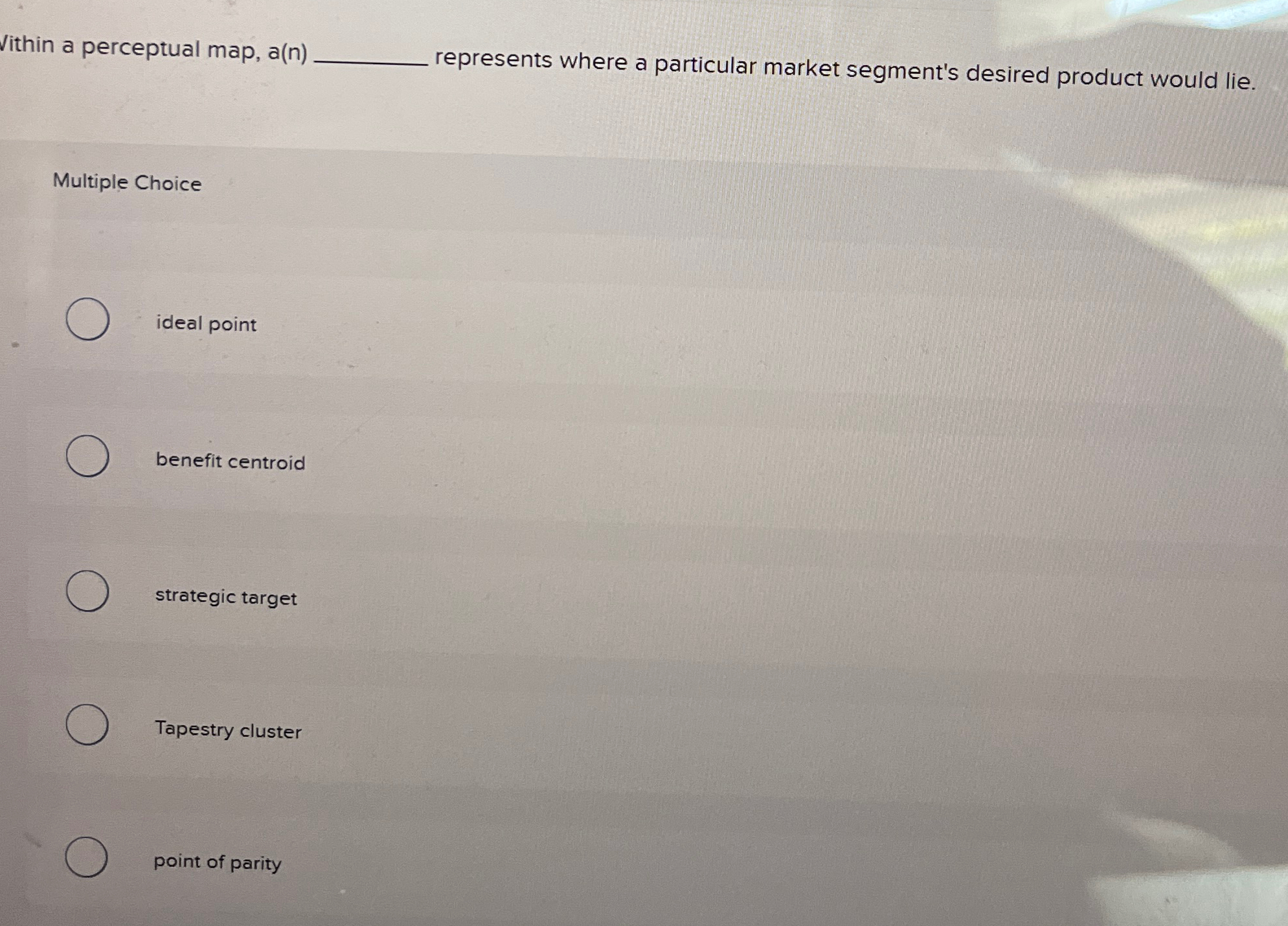  Vithin a perceptual map, a(n)q, represents where a particular market segment's