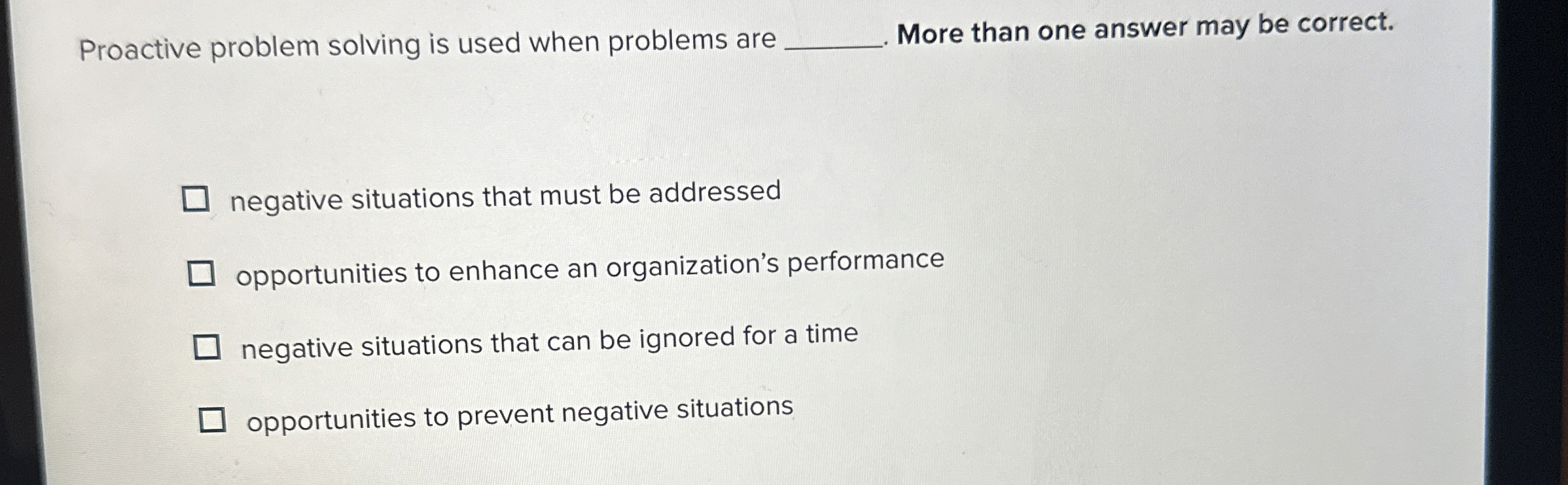  Proactive problem solving is used when problems are q, More than