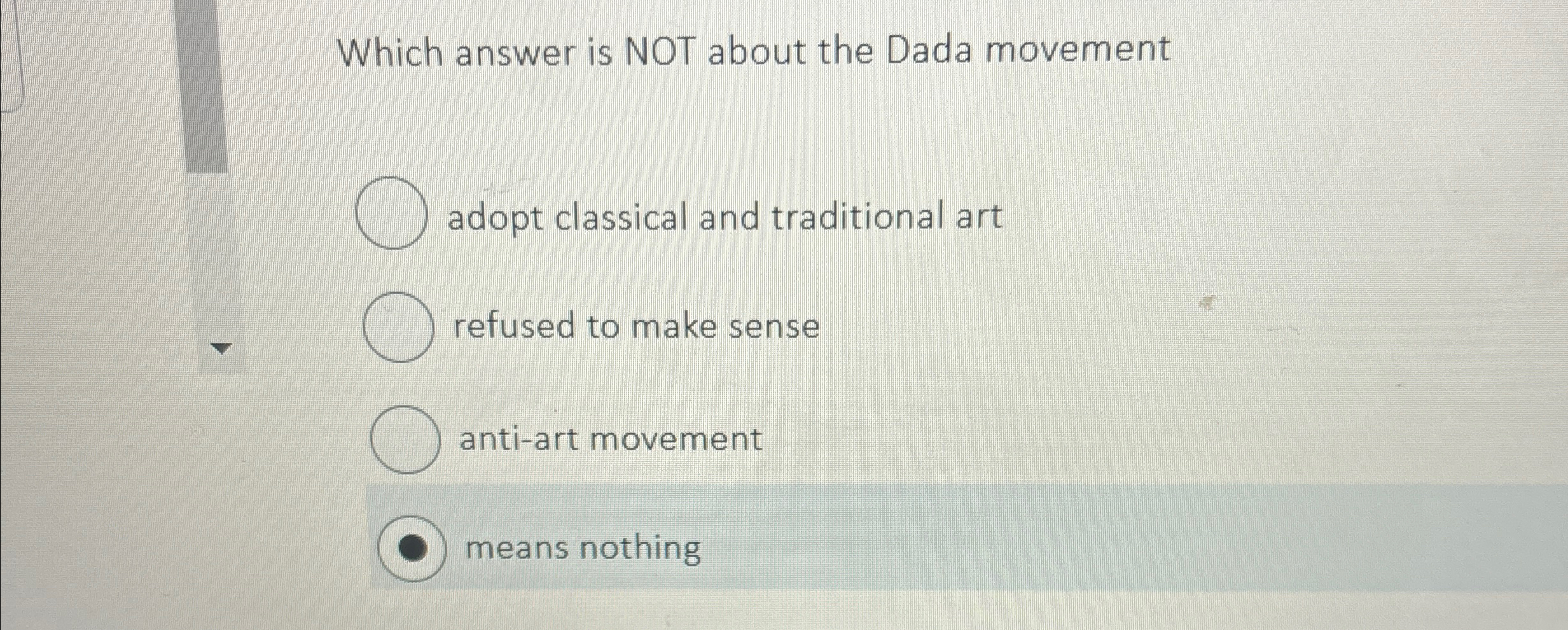 Which answer is NOT about the Dada movement adopt classical and