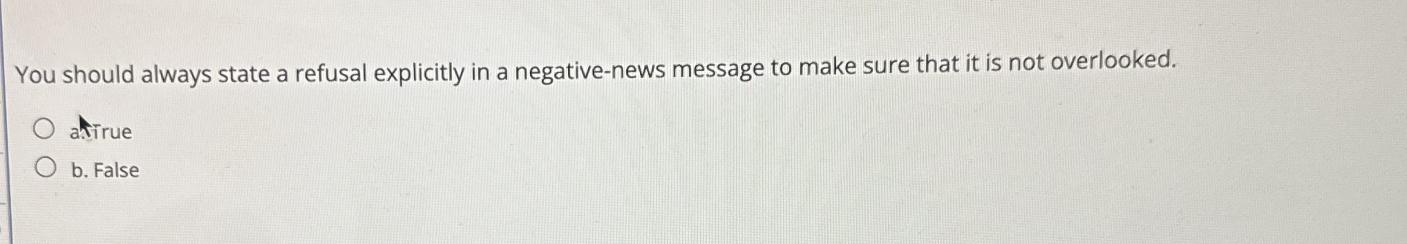  You should always state a refusal explicitly in a negative-news message