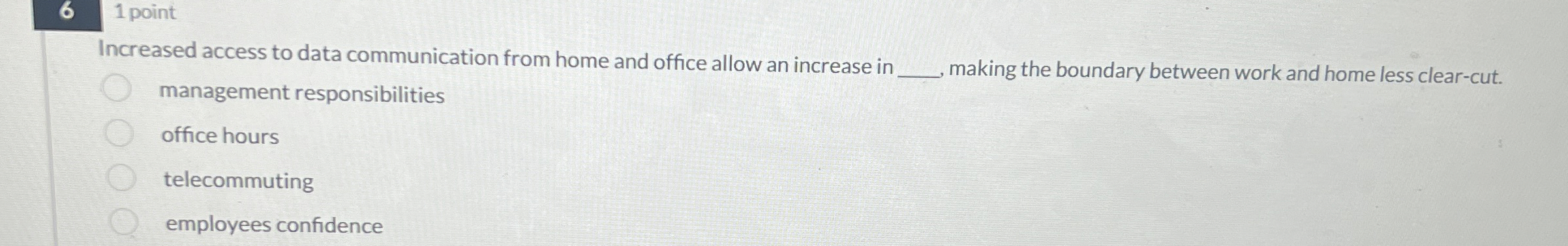  6 1 point Increased access to data communication from home and