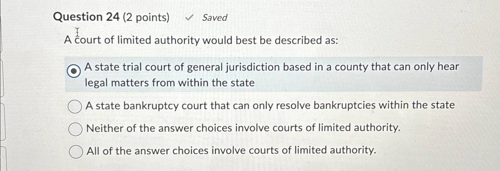  Question 24(2 points) Saved A court of limited authority would best