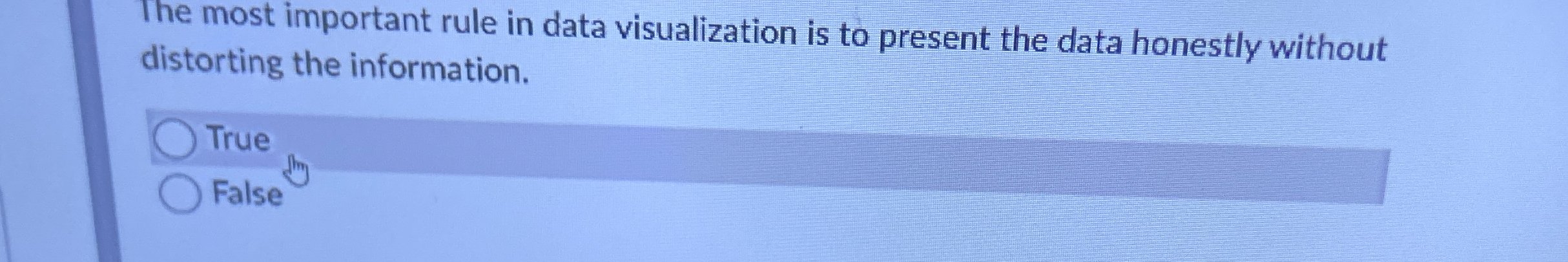  The most important rule in data visualization is to present the