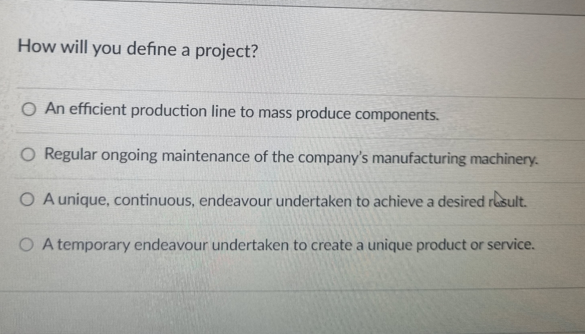  How will you define a project? An efficient production line to