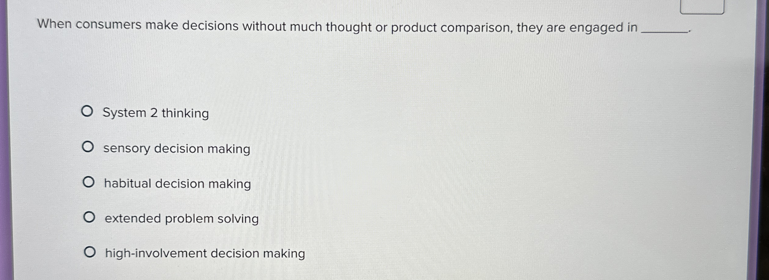  When consumers make decisions without much thought or product comparison, they