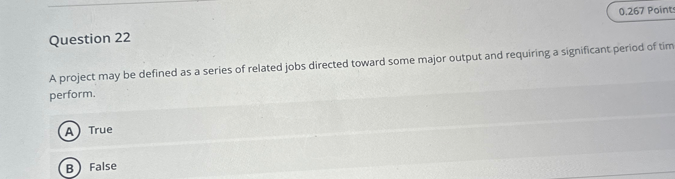  0.267 Points Question 22 A project may be defined as a