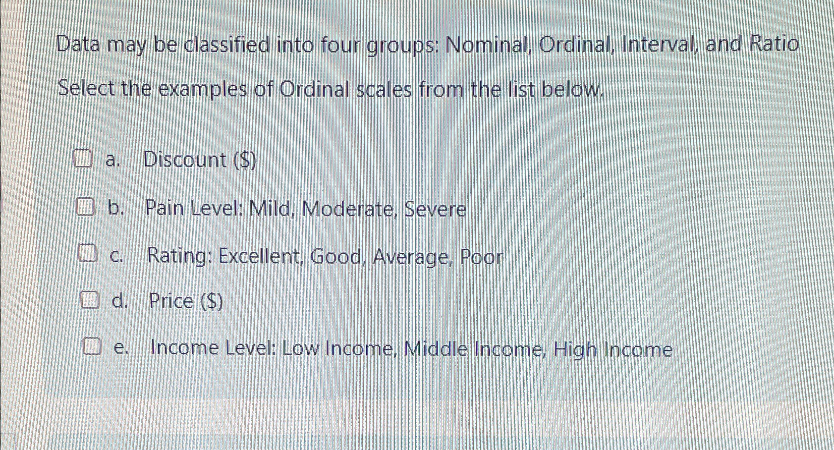 Data may be classified into four groups: Nominal, Ordinal, Interval, and