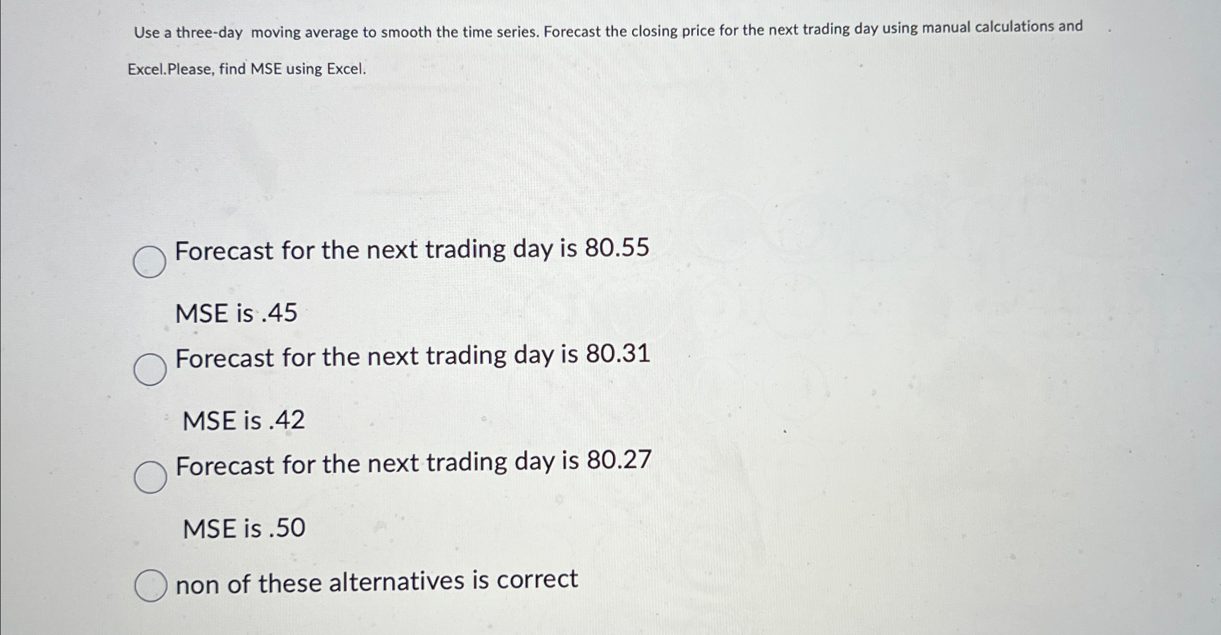  Use a three-day moving average to smooth the time series. Forecast