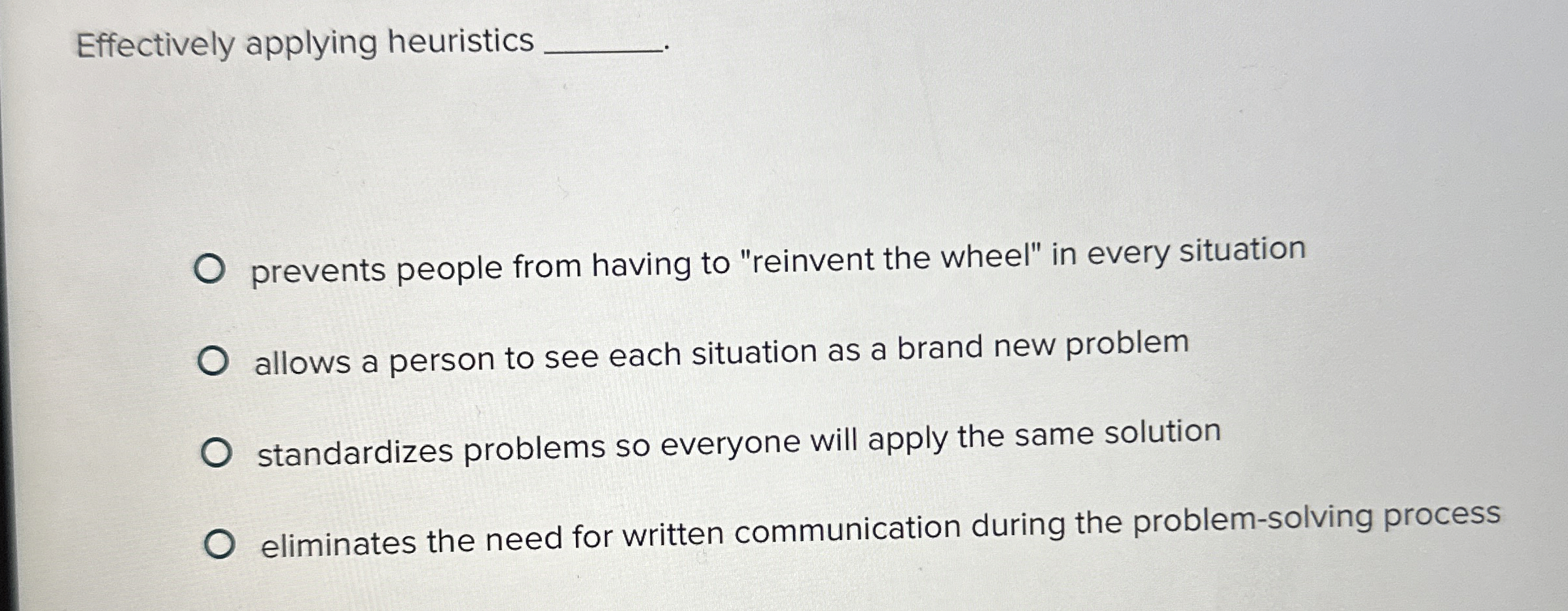  Effectively applying heuristics _______ prevents people from having to "reinvent the