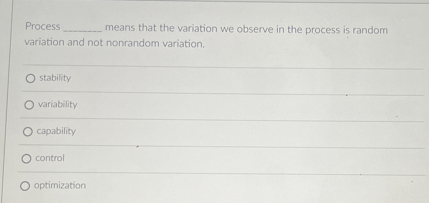  Process means that the variation we observe in the process is