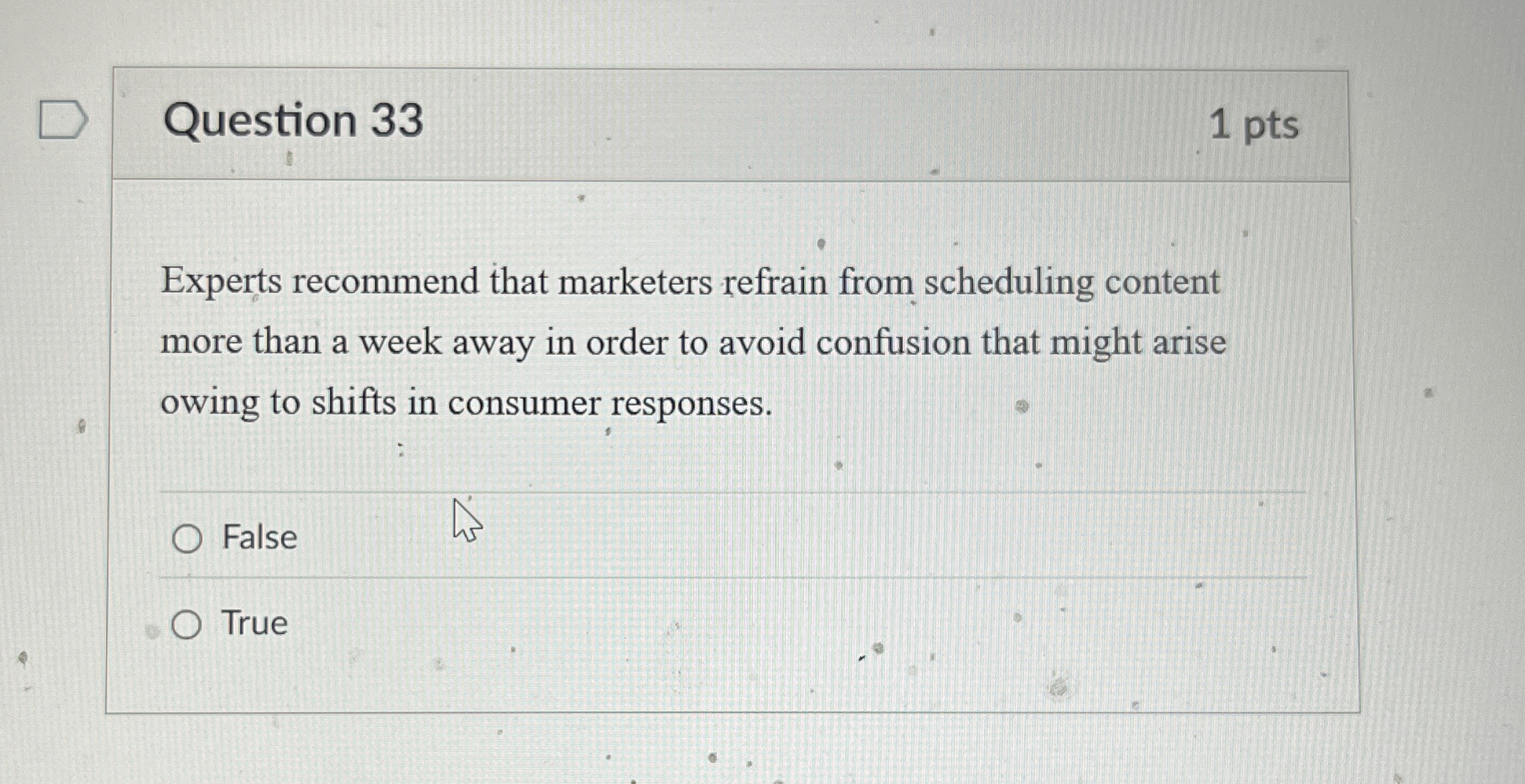  Question 33 1 pts Experts recommend that marketers refrain from scheduling