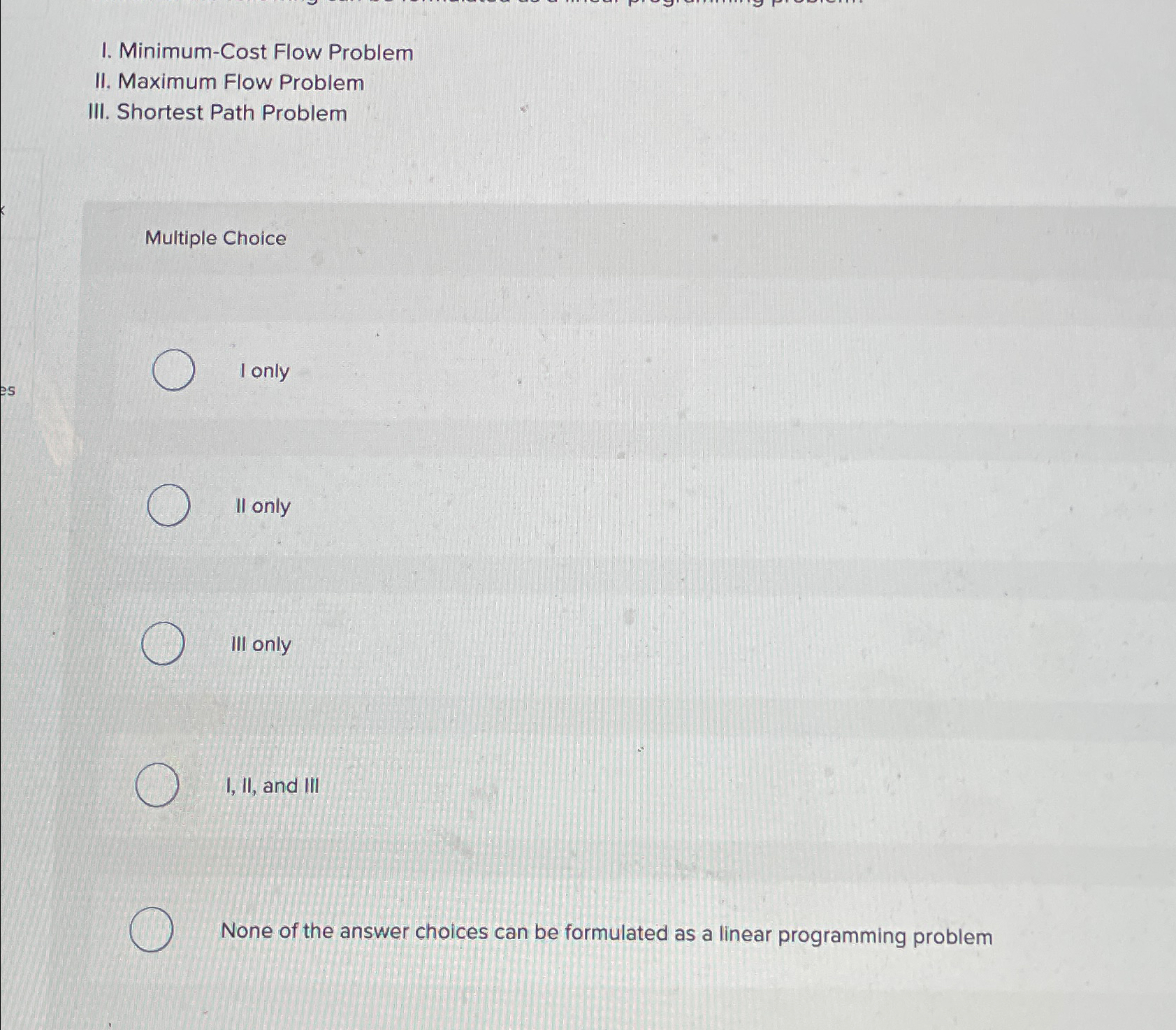  I. Minimum-Cost Flow Problem II. Maximum Flow Problem III. Shortest Path