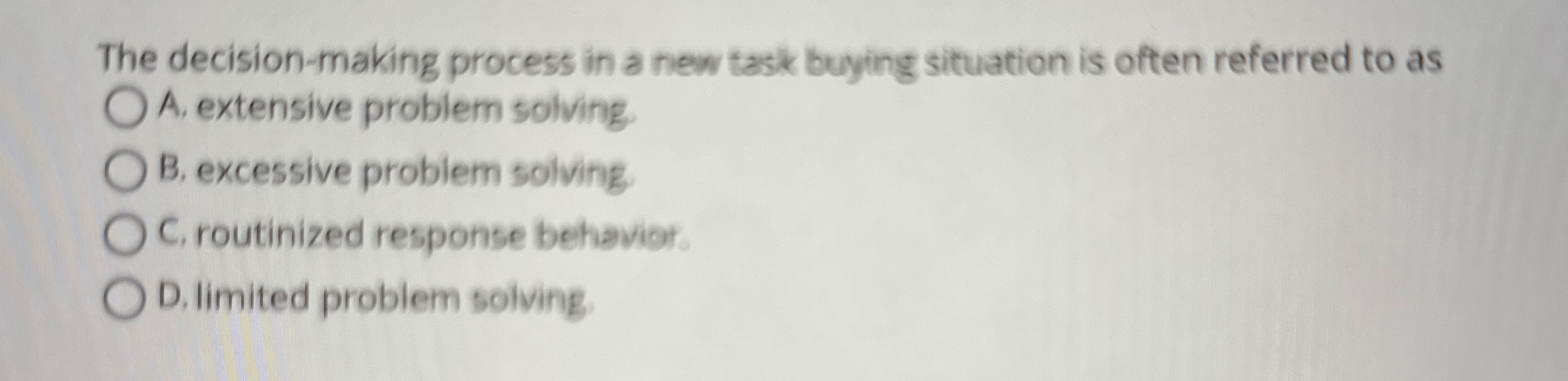  The decision-making process in a new task buying situation is often
