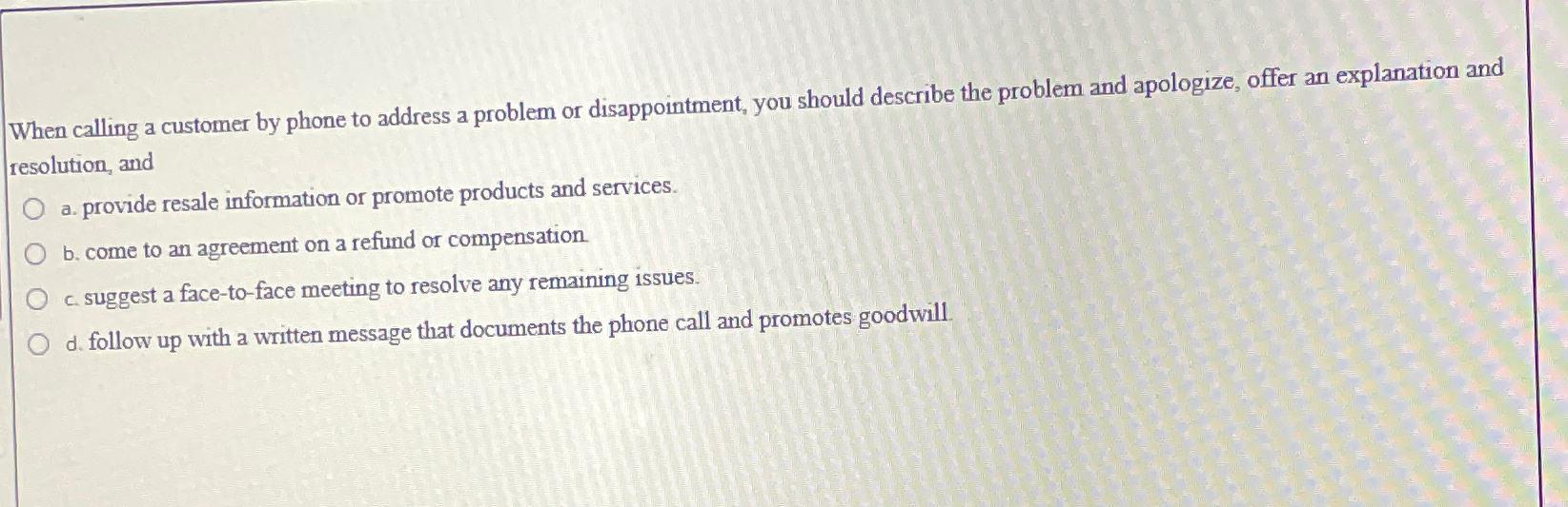  When calling a customer by phone to address a problem or