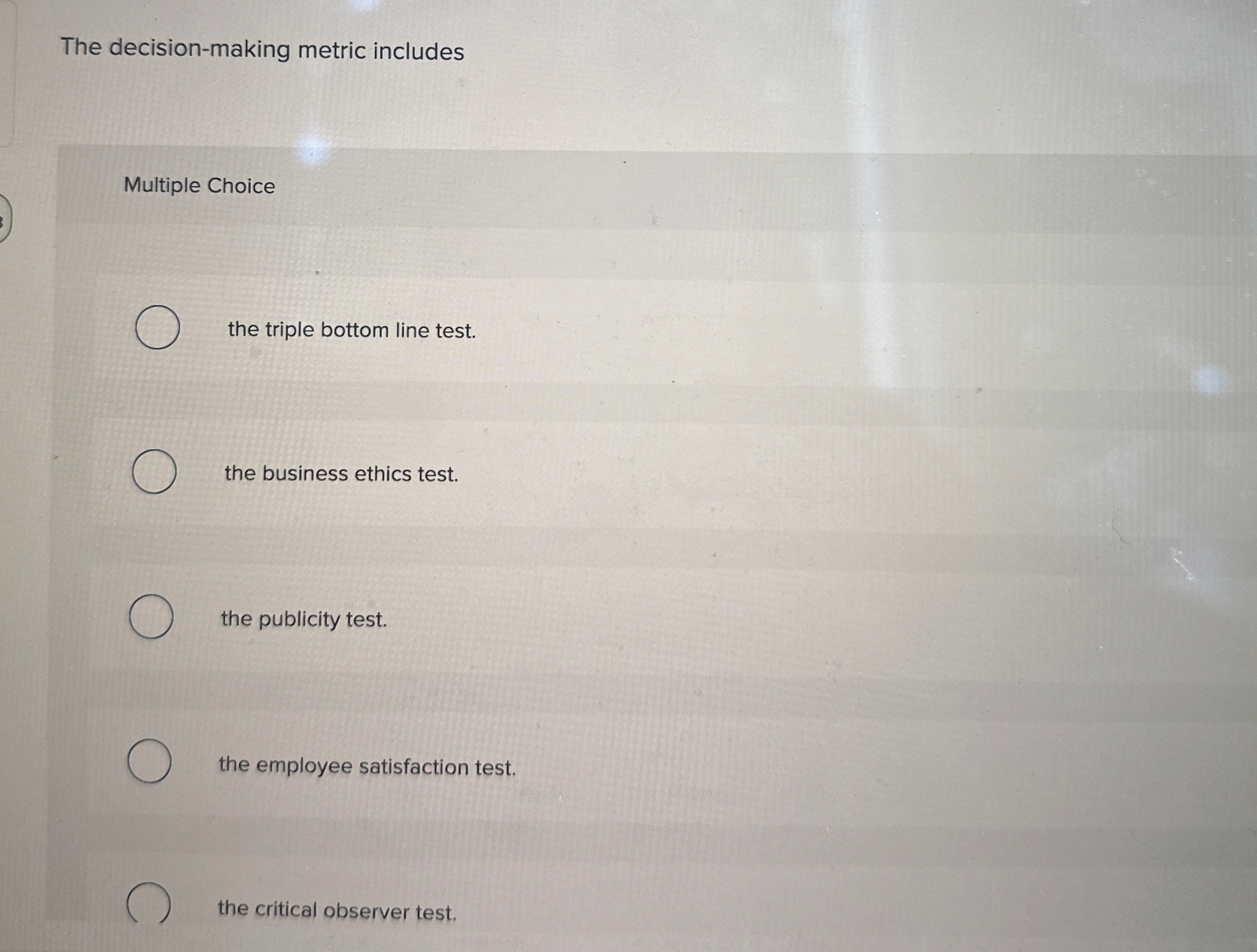  The decision-making metric includes Multiple Choice the triple bottom line test.