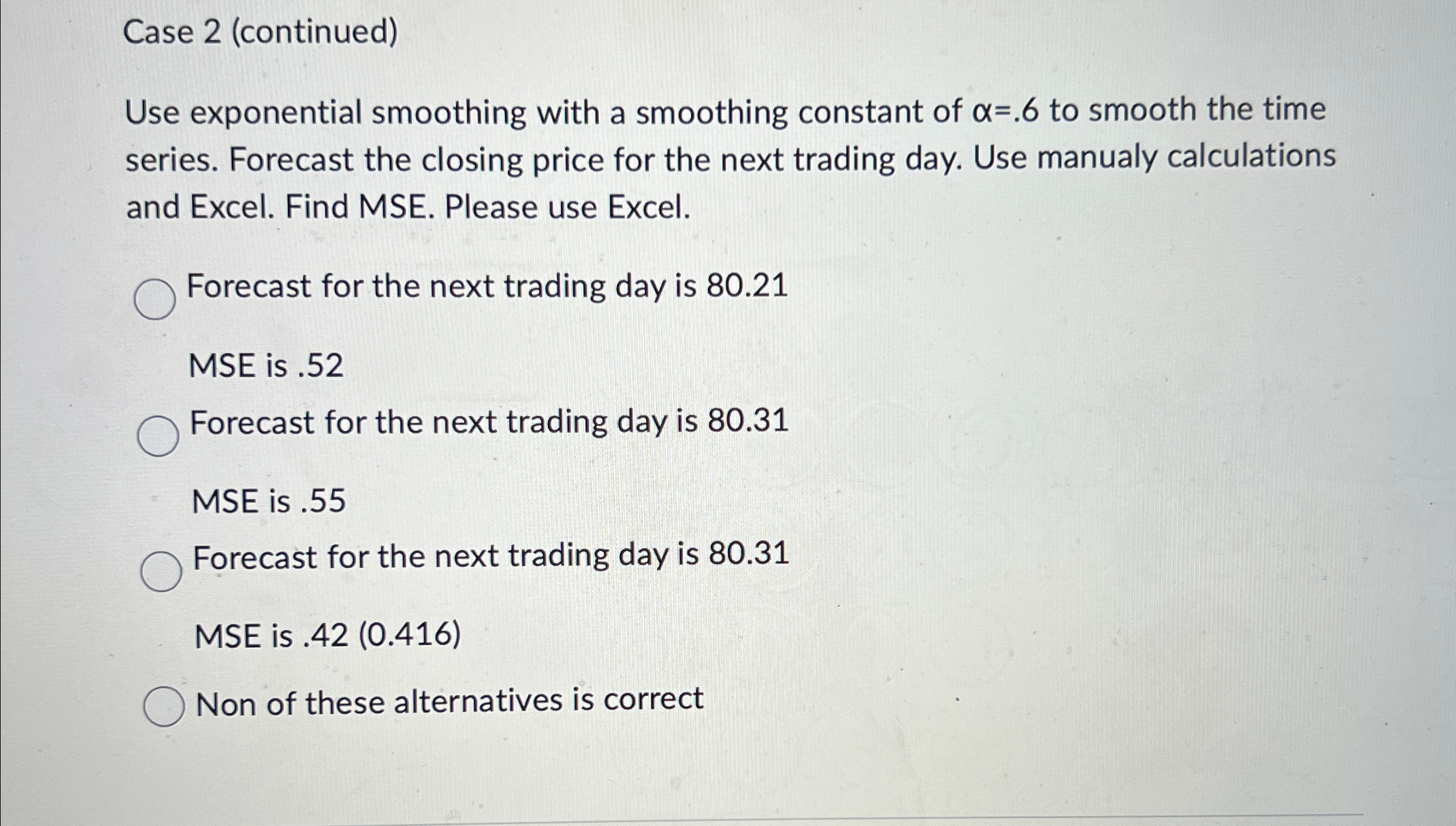  Case 2(continued) Use exponential smoothing with a smoothing constant of =.6