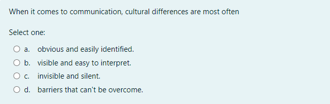  When it comes to communication, cultural differences are most often Select