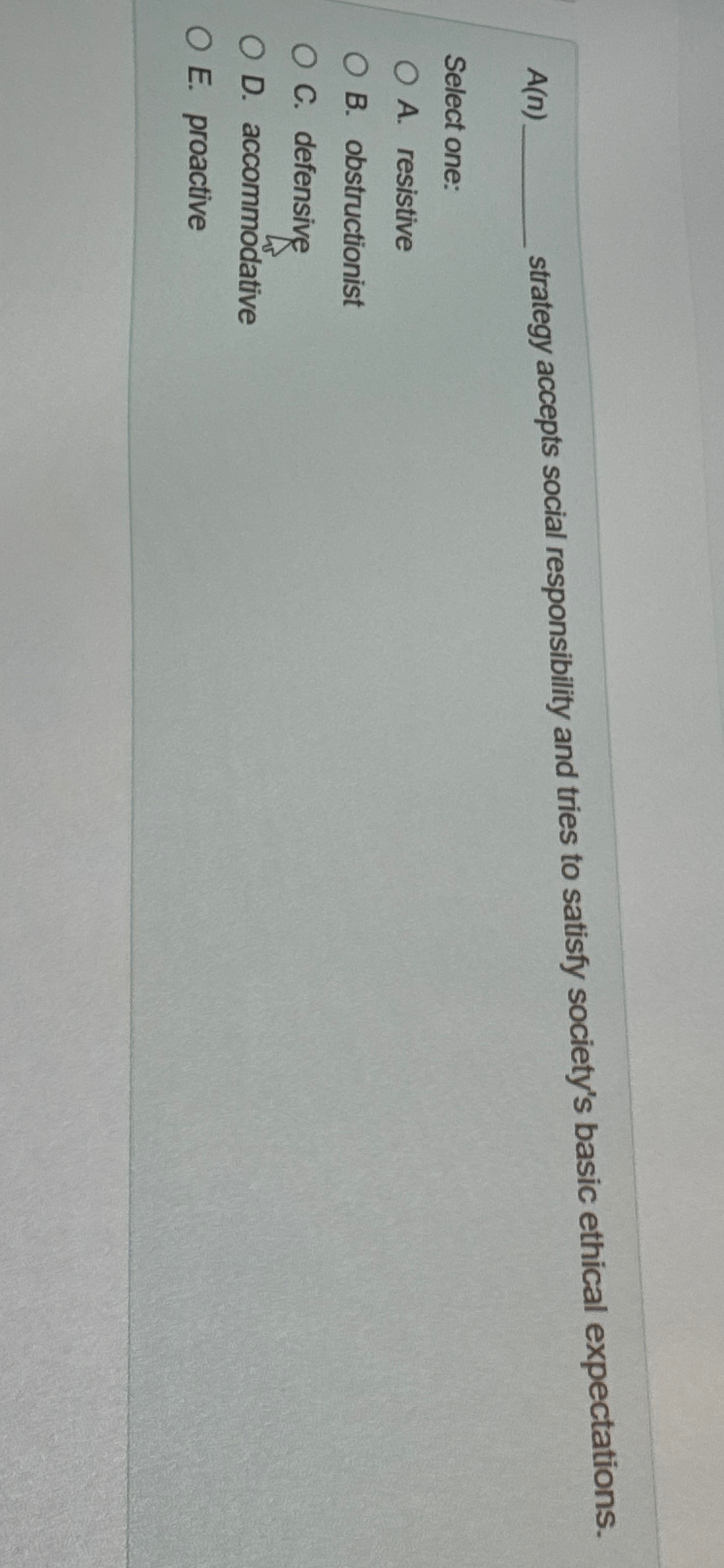 A(n) strategy accepts social responsibility and tries to satisfy society's basic